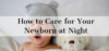 How to Care for Your Newborn at Night